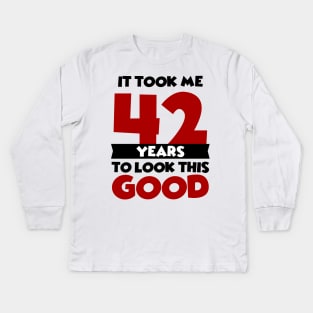 It took me 42 years to look this good Kids Long Sleeve T-Shirt